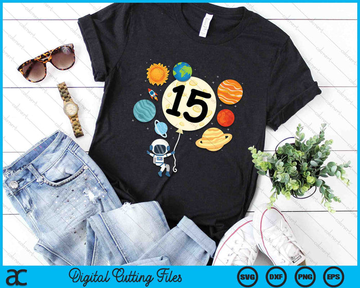 Astronaut Balloon Planets 15th Birthday Space 15 Year Old Kids SVG PNG Digital Cutting Files