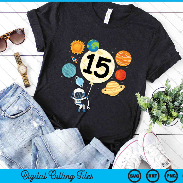 Astronaut Balloon Planets 15th Birthday Space 15 Year Old Kids SVG PNG Digital Cutting Files