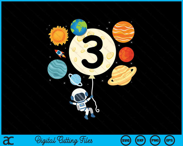 Astronaut Balloon Planets 3rd Birthday Space 3 Year Old Kids SVG PNG Digital Cutting Files