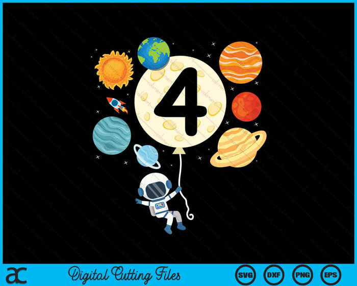 Astronaut Balloon Planets 4th Birthday Space 4 Year Old Kids SVG PNG Digital Cutting Files