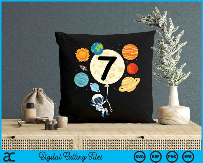 Astronaut Balloon Planets 7th Birthday Space 7 Year Old Kids SVG PNG Digital Cutting Files