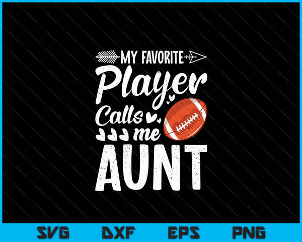 My Favorite American Football Player Calls Me Aunt  SVG PNG Digital Cutting Files
