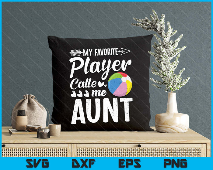 My Favorite Beach Ball Player Calls Me Aunt  SVG PNG Digital Cutting Files