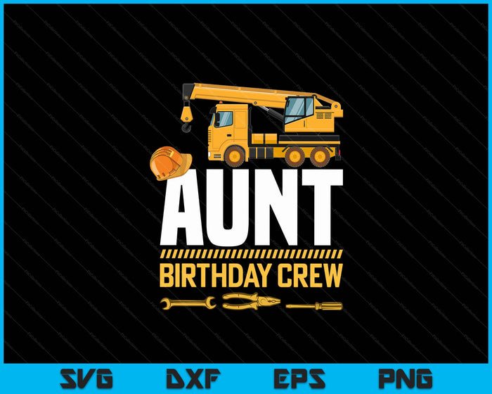 Aunt Birthday Crew Construction Birthday SVG PNG Digital Cutting Files