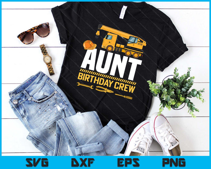 Aunt Birthday Crew Construction Birthday SVG PNG Digital Cutting Files