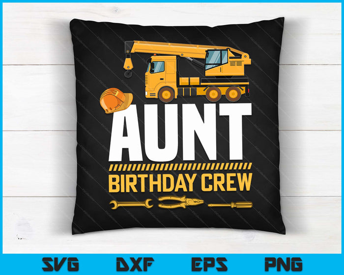 Aunt Birthday Crew Construction Birthday SVG PNG Digital Cutting Files