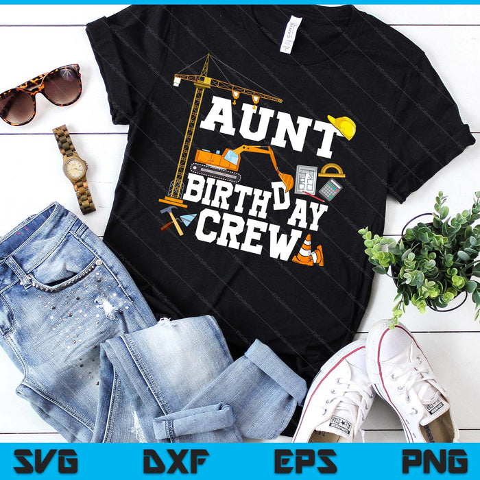 Aunt Birthday Crew Construction Birthday Party SVG PNG Digital Cutting Files