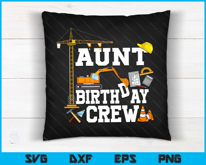 Aunt Birthday Crew Construction Birthday Party SVG PNG Digital Cutting Files