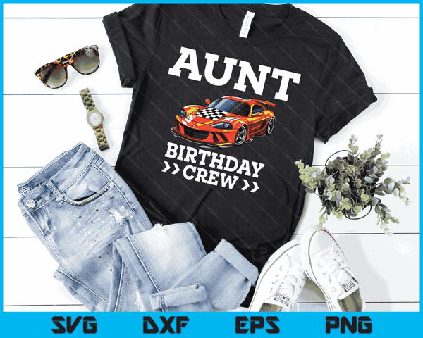 Aunt Birthday Crew Race Car Racing Car Driver SVG PNG Digital Cutting Files