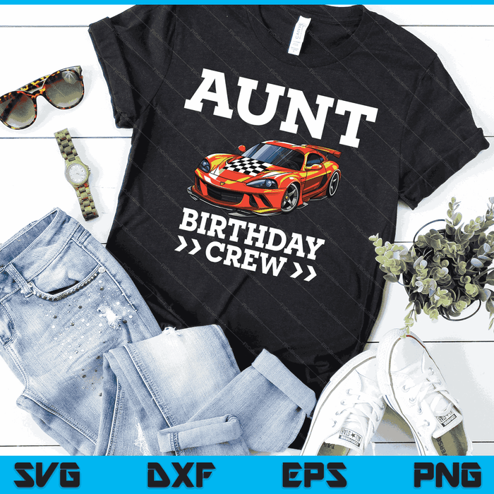 Aunt Birthday Crew Race Car Racing Car Driver SVG PNG Digital Cutting Files