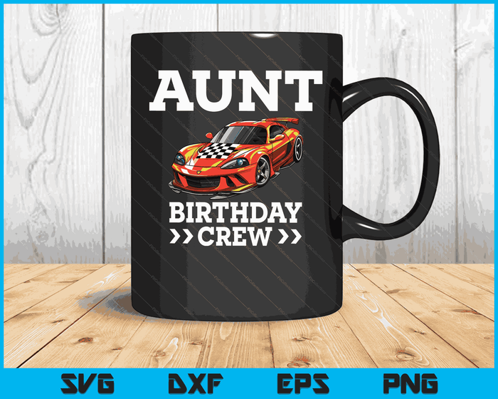 Aunt Birthday Crew Race Car Racing Car Driver SVG PNG Digital Cutting Files