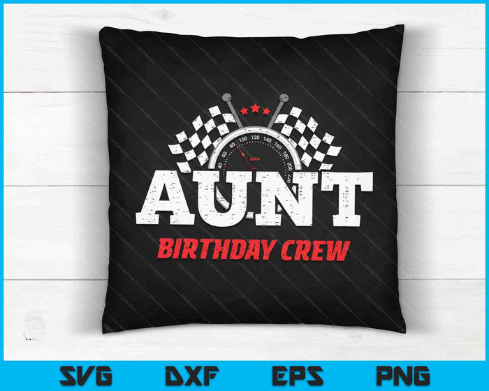 Aunt Birthday Crew Race Car Racing Car Driver SVG PNG Digital Printable Files