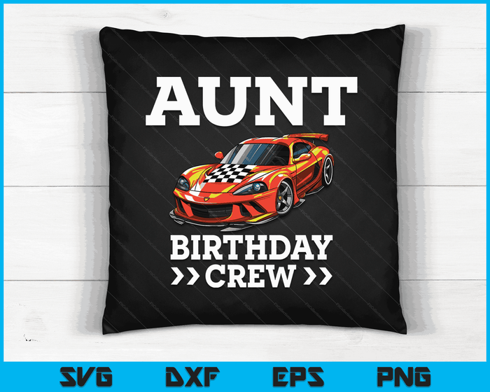 Aunt Birthday Crew Race Car Racing Car Driver SVG PNG Digital Cutting Files