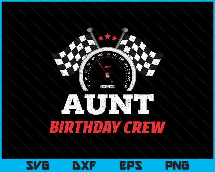 Aunt Birthday Crew Race Car Theme Party Racing Car Driver SVG PNG Digital Cutting Files