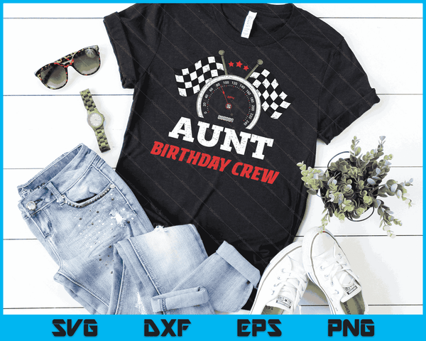 Aunt Birthday Crew Race Car Theme Party Racing Car Driver SVG PNG Digital Cutting Files