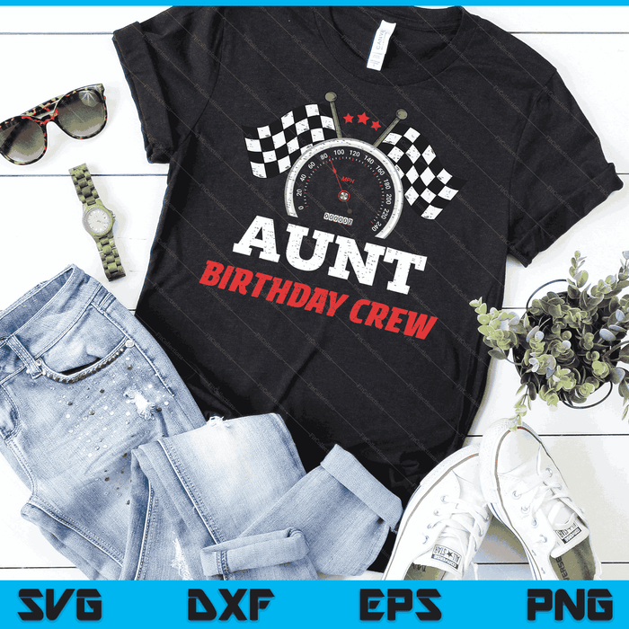 Aunt Birthday Crew Race Car Theme Party Racing Car Driver SVG PNG Digital Cutting Files