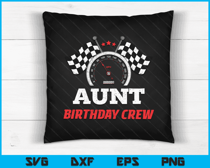 Aunt Birthday Crew Race Car Theme Party Racing Car Driver SVG PNG Digital Cutting Files