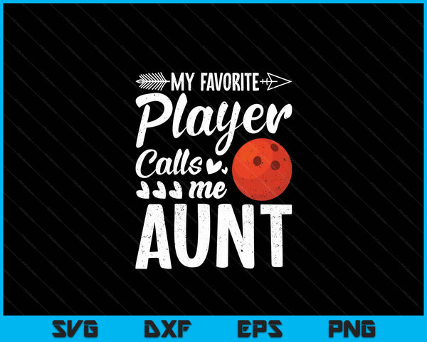 My Favorite Bowling Ball Player Calls Me Aunt  SVG PNG Digital Cutting Files