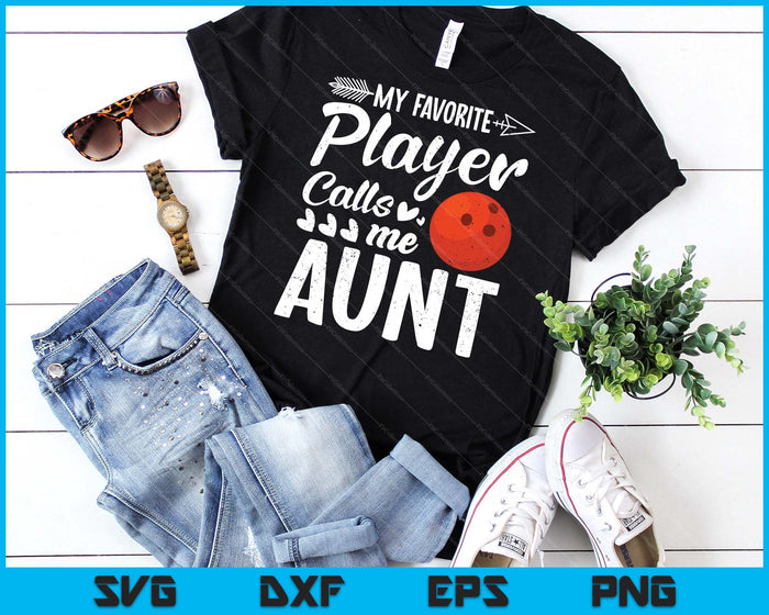 My Favorite Bowling Ball Player Calls Me Aunt  SVG PNG Digital Cutting Files