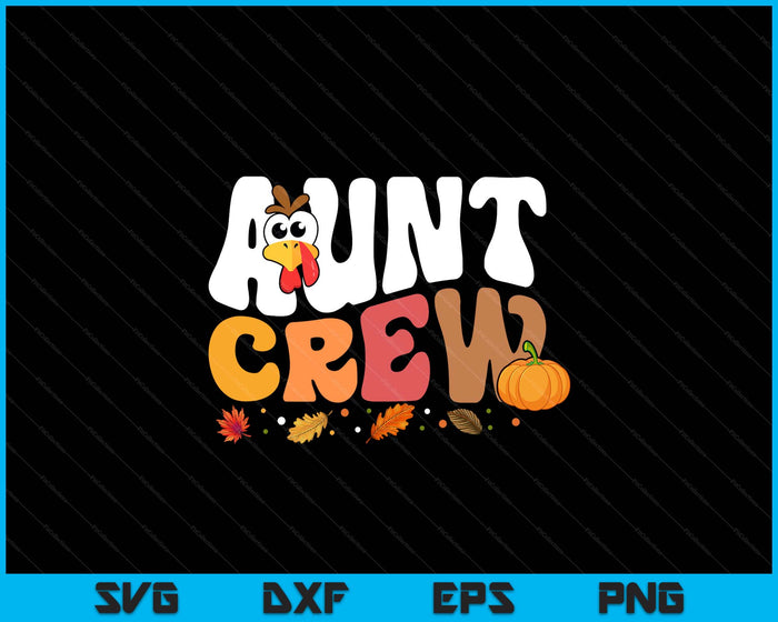 Aunt Crew Thanksgiving Family Matching Turkey Day Fall SVG PNG Digital Printable Files