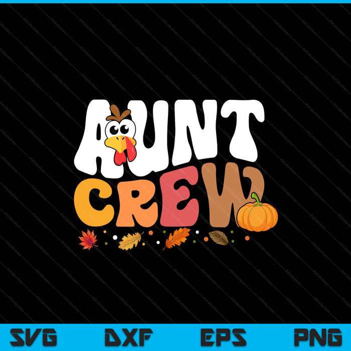 Aunt crew Thanksgiving family matching turkey day fall SVG cut file