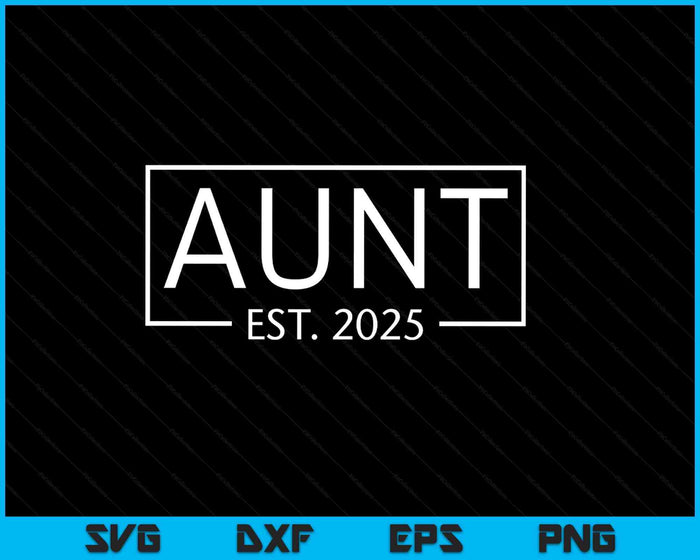 Aunt Est 2025 Promoted To Aunt 2025 Pregnancy Announcement SVG PNG Digital Printable Files