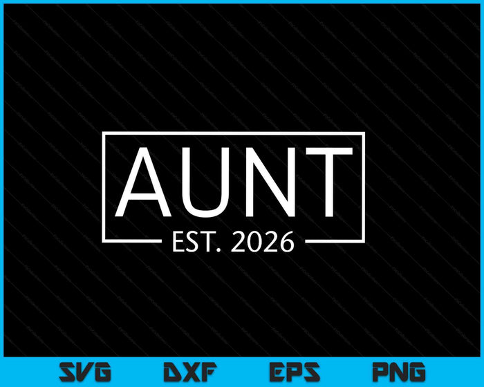 Aunt Est 2026 Promoted To Aunt 2026 Pregnancy Announcement SVG PNG Digital Printable Files