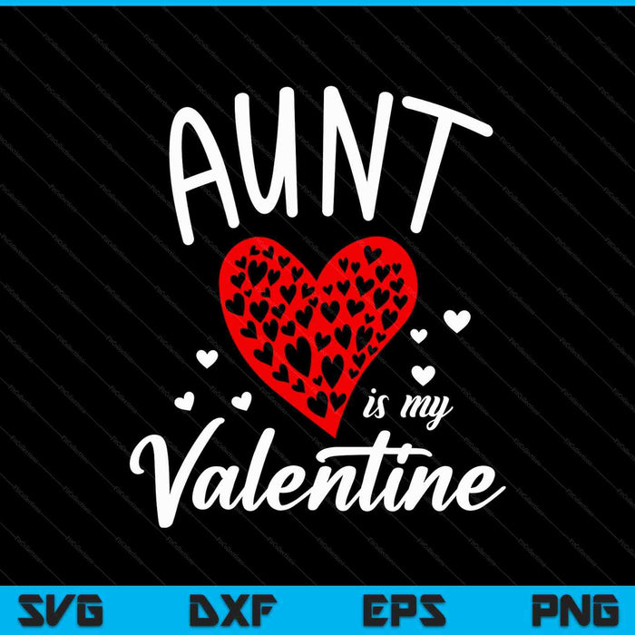 Aunt is my Valentine SVG PNG cut file for Cricut