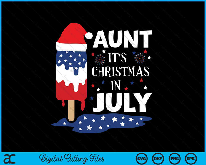 Aunt It's Christmas In July Ice Pops 4th of July SVG PNG Digital Cutting Files