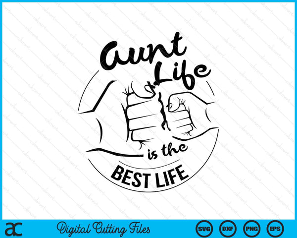 Aunt Life Is The Best Life Mothers Day SVG PNG Digital Cutting Files