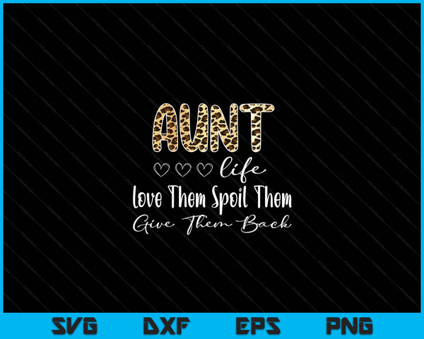Aunt Life Love Them Spoil Them Give Them Back Aunt Quote SVG PNG Digital Cutting Files