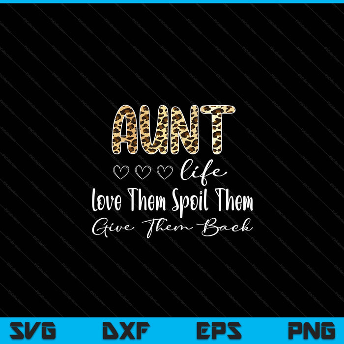 Aunt life love them spoil them give them back aunt quote SVG cut file