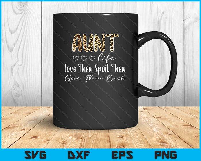 Aunt Life Love Them Spoil Them Give Them Back Aunt Quote SVG PNG Digital Cutting Files