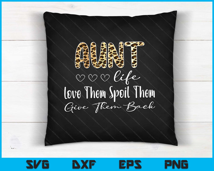 Aunt Life Love Them Spoil Them Give Them Back Aunt Quote SVG PNG Digital Cutting Files