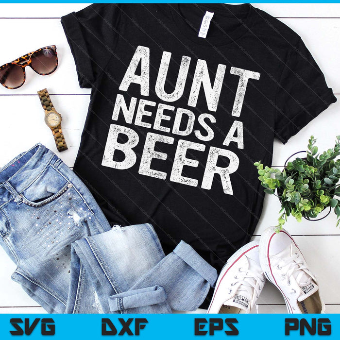 Aunt Needs A Beer Funny Women Drinking Mother's Day SVG PNG Digital Printable Files