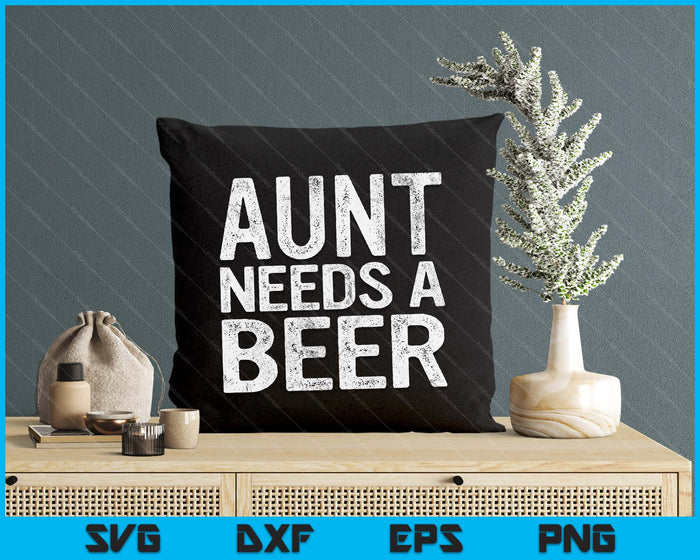 Aunt Needs A Beer Funny Women Drinking Mother's Day SVG PNG Digital Printable Files
