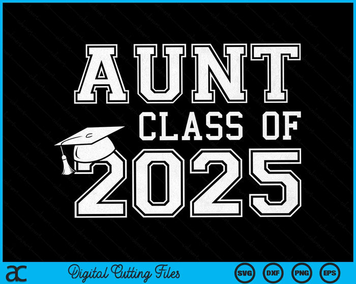 Aunt Of A Class Of 2025 Graduate Aunt SVG PNG Digital Cutting Files