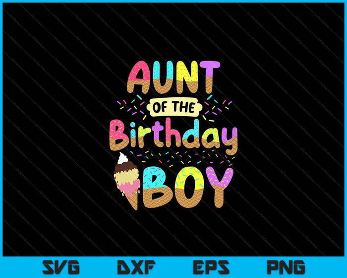 Aunt Of Birthday Day Boy Girl Ice Cream Party Famil SVG PNG Cutting Printable Files