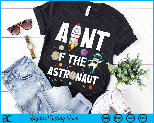 Aunt Of The Astronaut Space Theme Birthday Party SVG PNG Digital Cutting Files