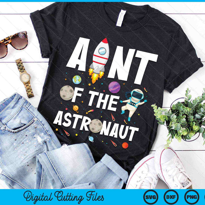 Aunt Of The Astronaut Space Theme Birthday Party SVG PNG Digital Cutting Files