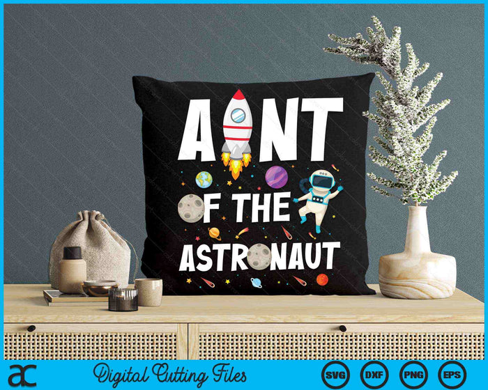 Aunt Of The Astronaut Space Theme Birthday Party SVG PNG Digital Cutting Files