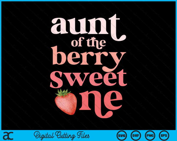 Aunt Of The Berry Sweet One Strawberry First Birthday SVG PNG Digital Cutting Files