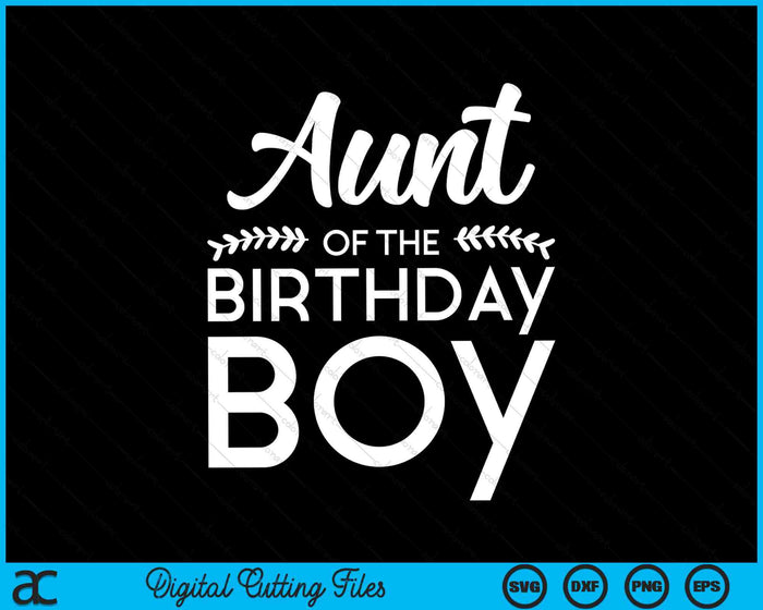 Aunt Of The Birthday Boy SVG PNG Digital Cutting Files