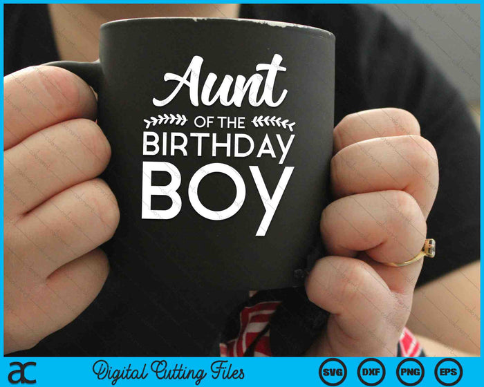 Aunt Of The Birthday Boy SVG PNG Digital Cutting Files