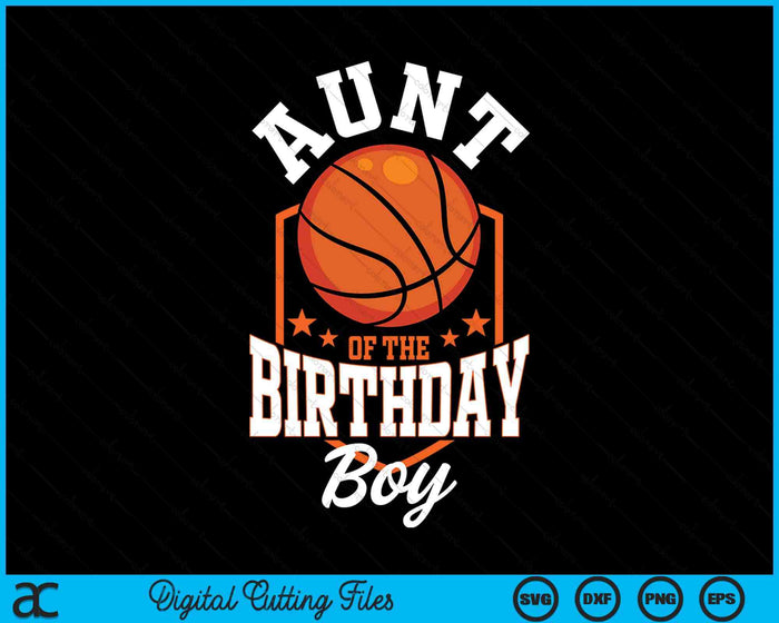 Aunt Of The Birthday Boy Basketball Theme Bday Party SVG PNG Digital Cutting File