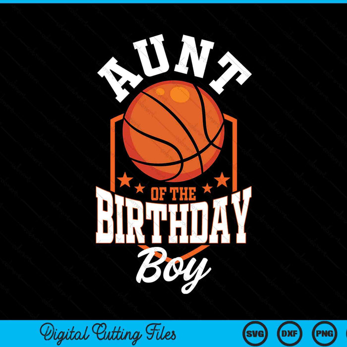 Aunt of the birthday boy basketball theme bday party SVG cut file