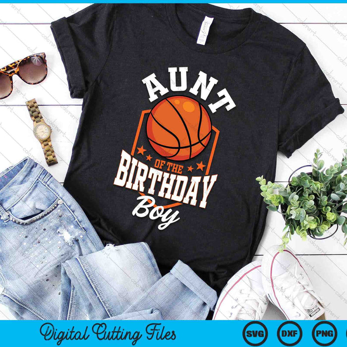 Aunt Of The Birthday Boy Basketball Theme Bday Party SVG PNG Digital Cutting File