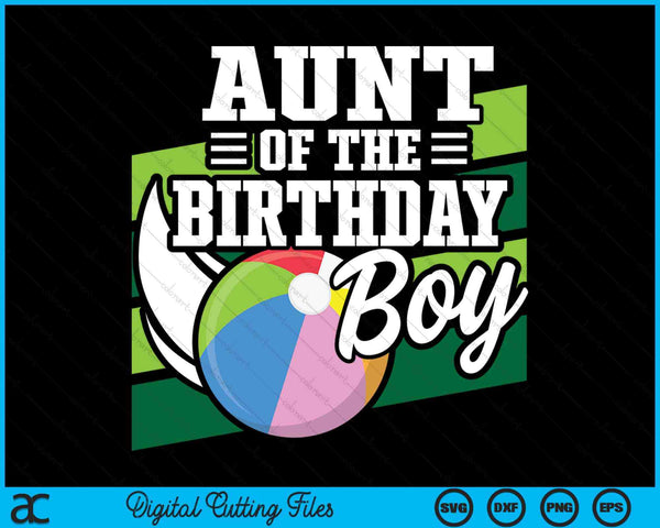 Aunt Of The Birthday Boy Beach Ball Lover Birthday SVG PNG Digital Cutting Files