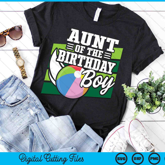 Aunt Of The Birthday Boy Beach Ball Lover Birthday SVG PNG Digital Cutting Files