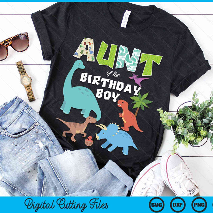 Aunt Of The Birthday Boy Dinosaur Birthday Theme SVG PNG Digital Cutting Files